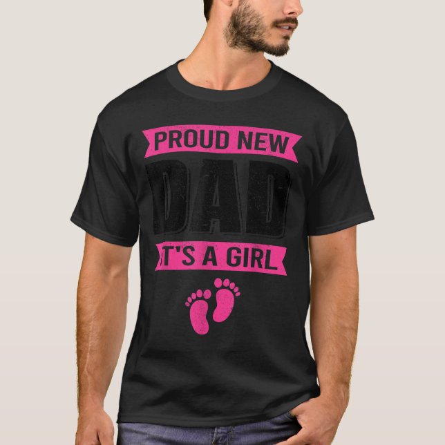 Funny Proud New Dad It's A Girl Gift For Men Cool  T-Shirt (Front)
