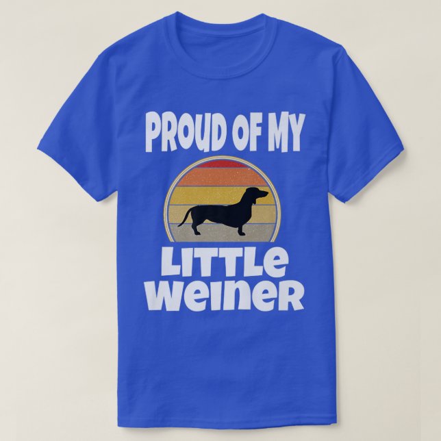 FUNNY PROUD OF MY LITTLE WEINER DOG LOVER OWNER IT T-Shirt (Design Front)