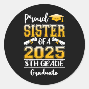 Funny Proud Sister Of A Cl Of 2025 8th Grade Gradu Classic Round Sticker