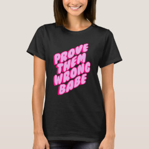 Funny Prove them wrong babe Quote T-Shirt