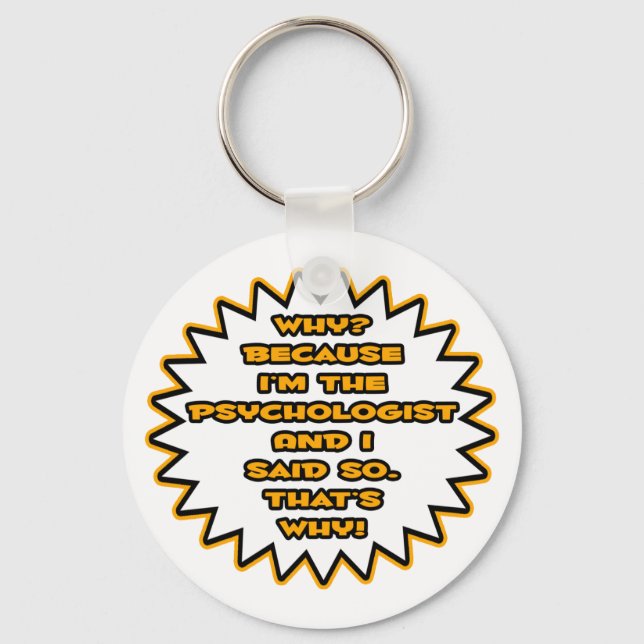 Funny Psychologist ... Because I Said So Key Ring (Front)