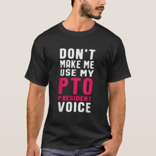 Funny PTO President Voice Quote for School Mum  T-Shirt