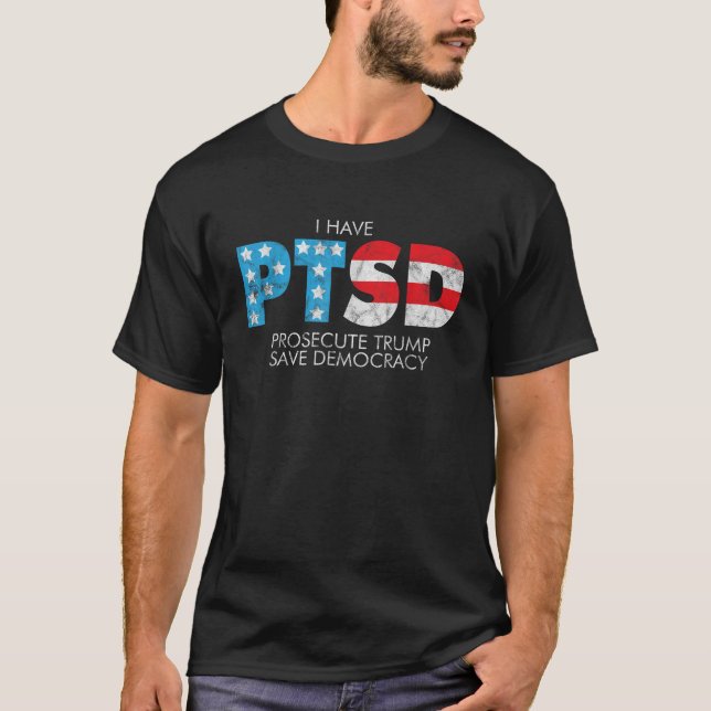 Funny PTSD Prosecute Trump Save Democracy T Shirt (Front)