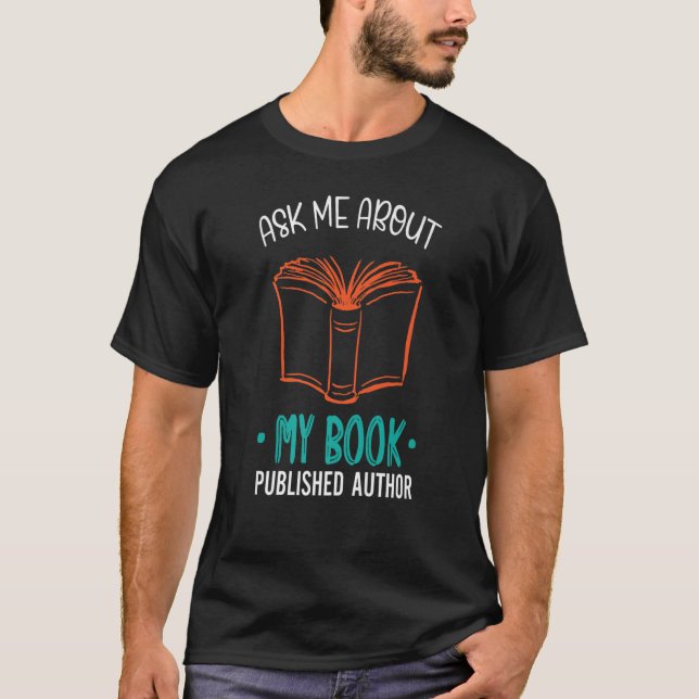 Funny Published Author Gift - Ask Me About My Book T-Shirt (Front)