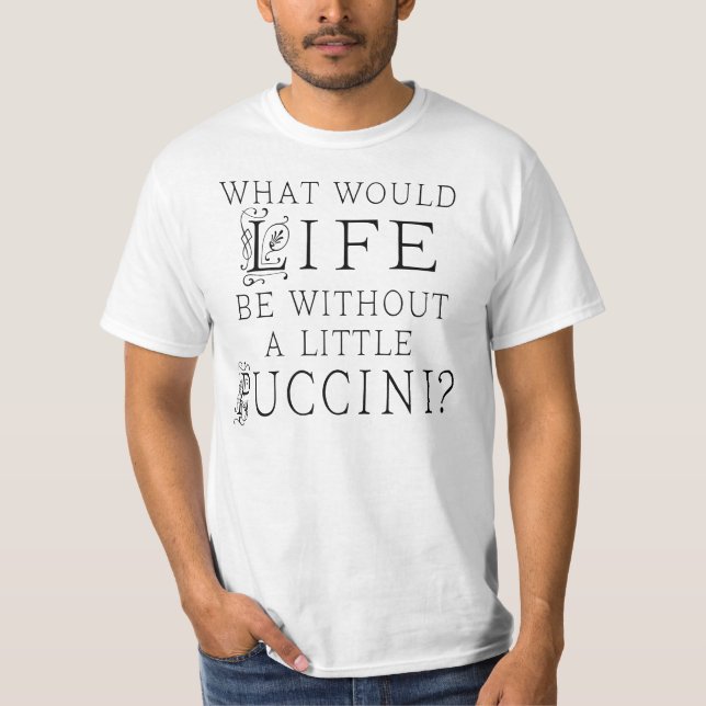 Funny Puccini Music Quote T-Shirt (Front)