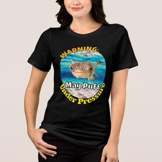 Funny Puffer Fish Warning: May Puff Under Pressure Tri-Blend Shirt (Front)