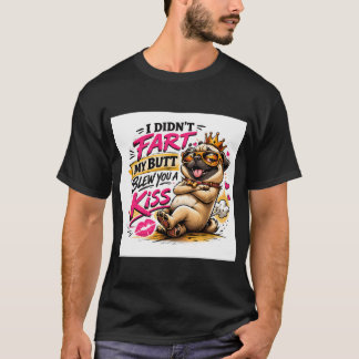 Funny Pug “I Didn’t Fart My Butt Blew You a Ki T-Shirt