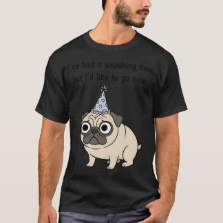 Funny Pug Birthday Party "I've Had A Smashing Time T-Shirt