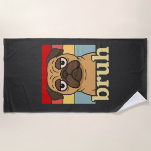 Funny Pug Bruh Silly Puppy Dog Lover Humour Beach Towel