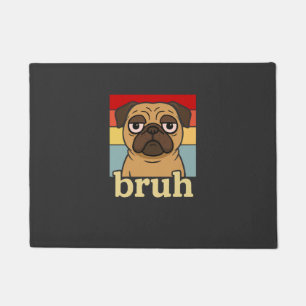 Funny Pug Bruh Silly Puppy Dog Lover Humour Doormat