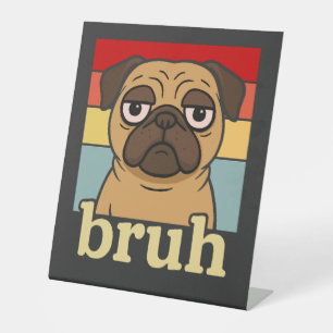 Funny Pug Bruh Silly Puppy Dog Lover Humour Pedestal Sign