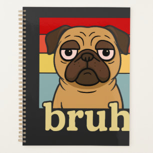 Funny Pug Bruh Silly Puppy Dog Lover Humour Planner