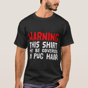 Funny Pug - Covered In Pug Hair T-Shirt