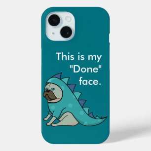 Funny Pug Dog Pugasaurus is "Done" iPhone 15 Case