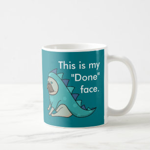 Funny Pug Dog Pugasaurus is "Done" Coffee Mug