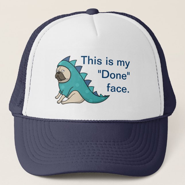 Funny Pug Dog Pugasaurus is "Done"  Trucker Hat (Front)