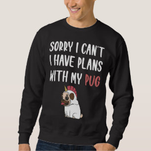 Funny Pug Dog quote for pug lovers and pug owners  Sweatshirt