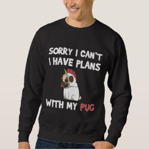 Funny Pug Dog quote for pug lovers and pug owners  Sweatshirt