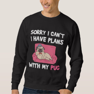 Funny Pug Dog quote for pug lovers and pug owners  Sweatshirt