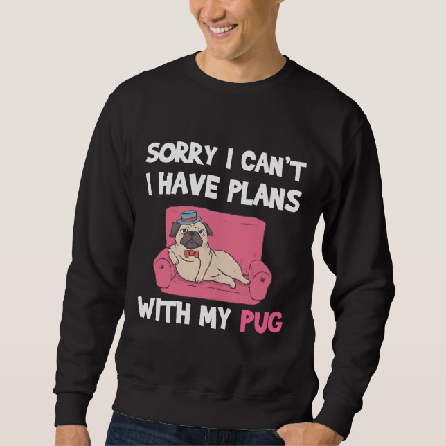 Funny Pug Dog quote for pug lovers and pug owners  Sweatshirt (Front)