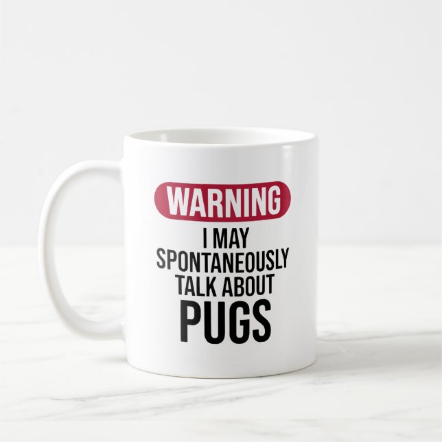 Funny Pug Lover Warning I May Spontaneously Talk Coffee Mug (Left)