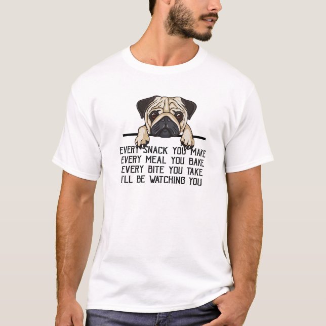 Funny Pug Mum Every Meal You Make I'll Be Watching T-Shirt (Front)