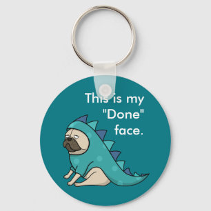 Funny Pug Pugasaurus is Done Key Ring