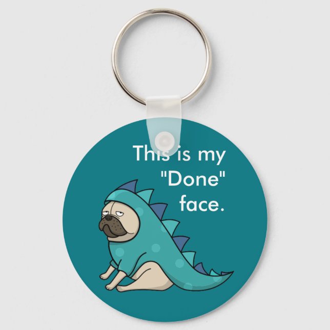 Funny Pug Pugasaurus is Done Key Ring (Front)