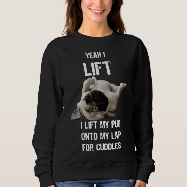 Funny Pug - Yeah I Lift Essential T-Shirt 247 Sweatshirt (Front)