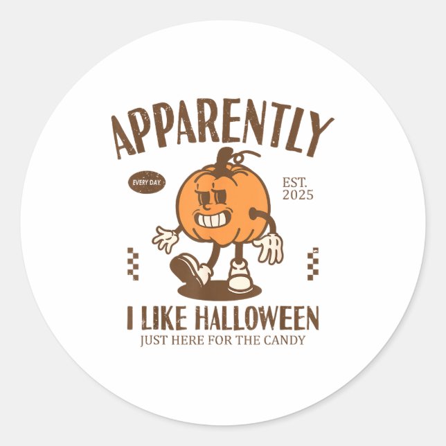 Funny Pumpkin Apparently, I Like Halloween  Classic Round Sticker (Front)