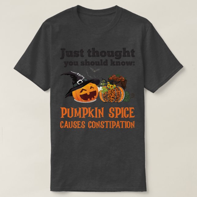 FUNNY PUMPKIN SPICE CAUSES CONSTIPATION  T-Shirt (Design Front)