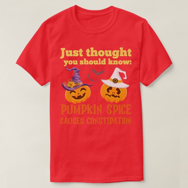 FUNNY PUMPKIN SPICE CAUSES CONSTIPATION  T-Shirt (Design Front)