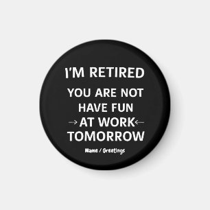 Funny Pun I'm Retired You're Not Have Fun At Work Magnet