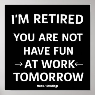 Funny Pun I'm Retired You're Not Have Fun At Work Poster