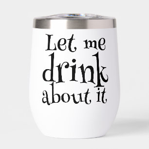 Funny Pun Let Me Drink About It
