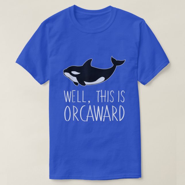 Funny Pun Orca Whale Graphic Well, This Is Orcawar T-Shirt (Design Front)