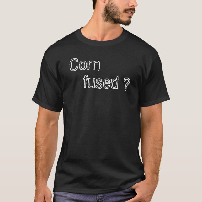 funny pun t shirt corn fused? corny shirt (Front)