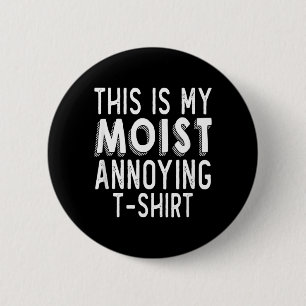 Funny Pun This Is Moist Annoying Humour Sarcastic 6 Cm Round Badge