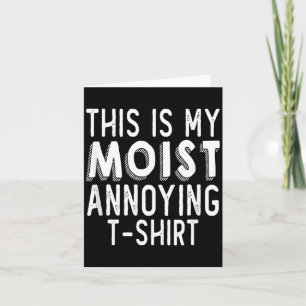 Funny Pun This Is Moist Annoying Humour Sarcastic Card