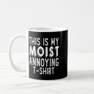 Funny Pun This Is Moist Annoying Humour Sarcastic Coffee Mug