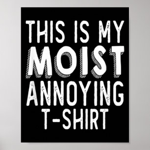 Funny Pun This Is Moist Annoying Humour Sarcastic Poster