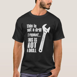 Funny Pun This Is NOT A Drill Handyman Wrench T-Shirt