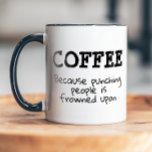 Funny Punching Frowned Upon Sarcastic Mug<br><div class="desc">Coffee  - because punching people is frowned upon.
A fun coffee or tea mug for friends,  coworkers or bosses.</div>