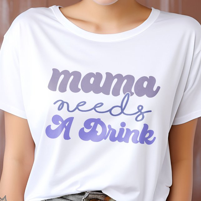 Funny Purple and Blue Mama Needs A Drink T-Shirt (Creator Uploaded)