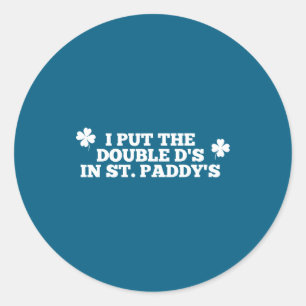 Funny put the double d's in st paddy's day patrick classic round sticker