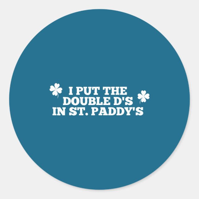 Funny put the double d's in st paddy's day patrick classic round sticker (Front)