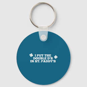 Funny put the double d's in st paddy's day patrick key ring