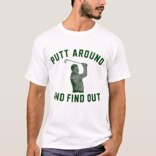Funny Putt Around and Find Out Sarcastic Golfing F T-Shirt