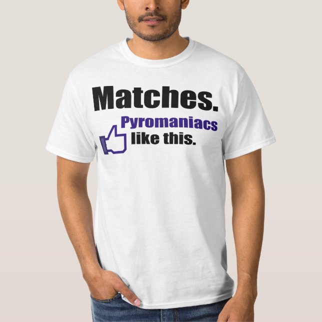 Funny pyromaniac quote T-Shirt (Front)