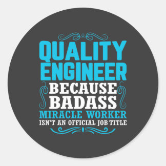 Funny Quality Engineer Quote, Quality Engineer Classic Round Sticker
